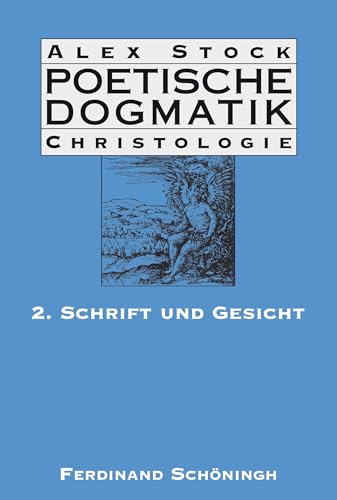 Poetische Dogmatik, Christologie, Bd.2, Schrift und Gesicht: Band 2: Schrift und Gesicht